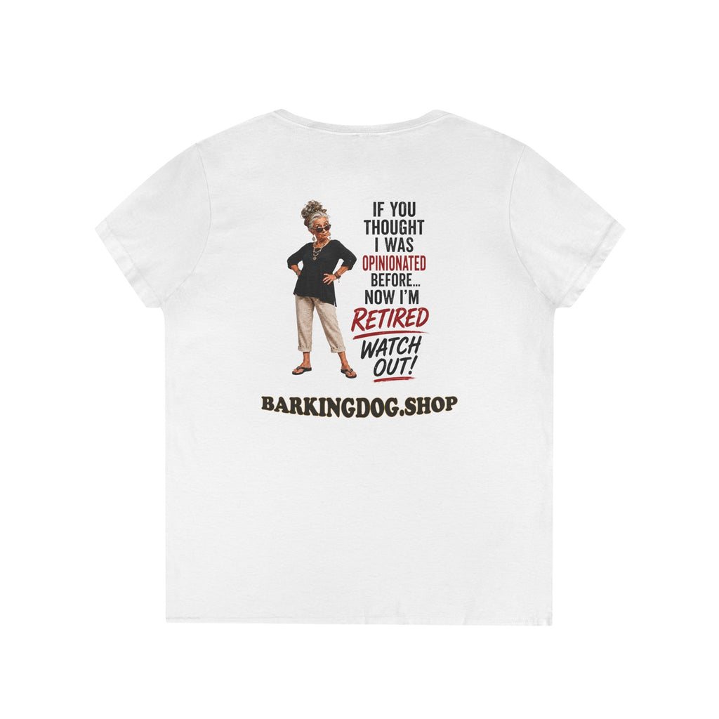 Retired & Opinionated Ladies' V-Neck Tee — "If You Thought I Was Opinionated Before... Now I'm Retired, Watch Out!"