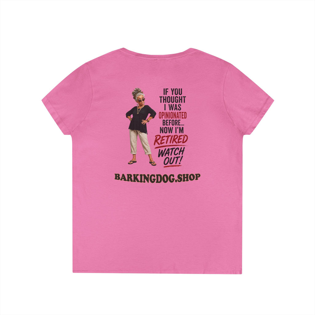 Retired & Opinionated Ladies' V-Neck Tee — "If You Thought I Was Opinionated Before... Now I'm Retired, Watch Out!"